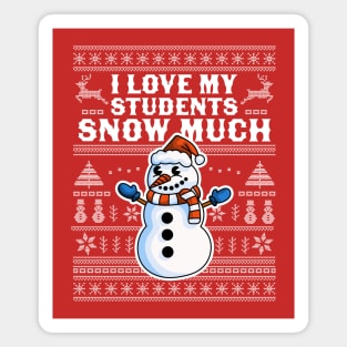 I Love My Students Snow Much Teacher Funny Ugly Christmas Magnet